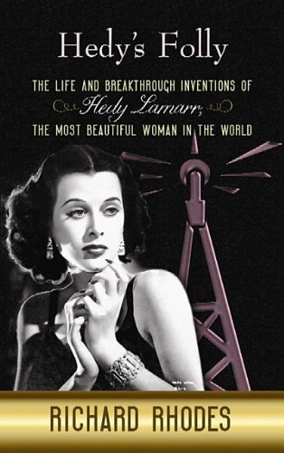 Hedy's Folly: The Life and Breakthrough Inventions of Hedy Lamarr, the Most Beautiful Woman in the World by Richard Rhodes