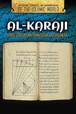 Al-Karaji: Tenth Century Mathematician and Engineer (Physicians, Scientists, and Mathematicians of the Islamic World)