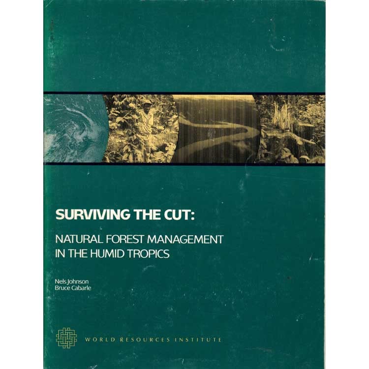 Surviving the Cut: Natural Forest Management in the Humid Tropics by Nels Johnson