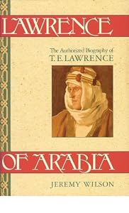 Lawrence of Arabia: The Authorized Biography of T.E. Lawrence by Jeremy Wilson