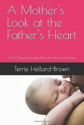 A Mother's Look at the Father's Heart: A 60-Day Devotional Book for Moms and Dads