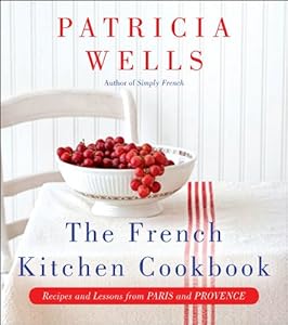 The French Kitchen Cookbook: Recipes and Lessons from Paris and Provence