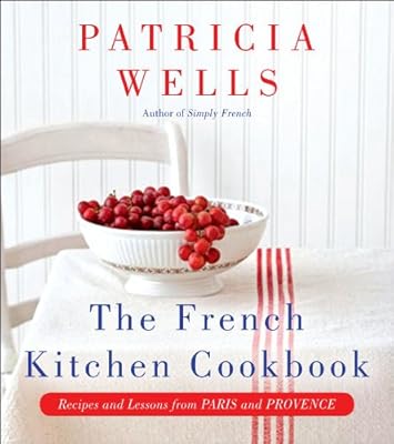 The French Kitchen Cookbook: Recipes and Lessons from Paris and Provence