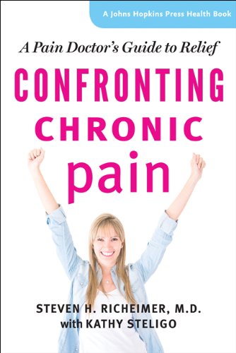 Confronting Chronic Pain: A Pain Doctor's Guide to Relief by Steven Richeimer