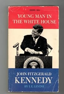 Young man in the White House: John Fitzgerald Kennedy, by Israel E Levine