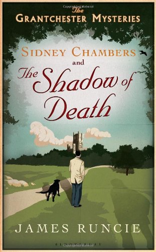 Sidney Chambers and the Shadow of Death: The Grantchester Mysteries by James Runcie