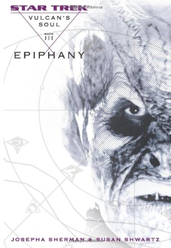 Star Trek: The Original Series: Vulcan's Soul #3: Epiphany (Star Trek Vulcan's Soul) (v. 3) by Josepha Sherman