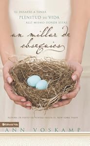 Un millar de obsequios: El desaf?o a tener plenitud de vida all? mismo donde est?s (Spanish Edition)