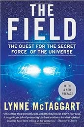 The Field: The Quest for the Secret Force of the Universe
