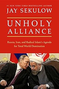 Unholy Alliance: Iran, Russia, and Jihadists' Agenda for Conquering the World