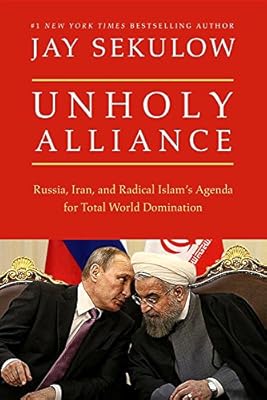 Unholy Alliance: Iran, Russia, and Jihadists' Agenda for Conquering the World