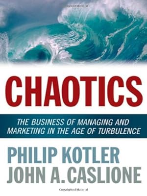 Chaotics: The Business of Managing and Marketing in the Age of Turbulence