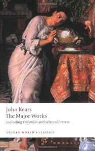 John Keats: The Major Works: Including Endymion, the Odes and Selected Letters