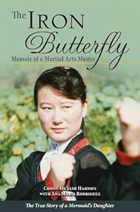 Iron Butterfly, The: Memoir of a Martial Arts Master by Ana Maria Rodriguez