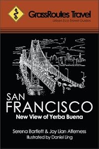 GrassRoutes Travel Guide to San Francisco: New View of Yerba Buena by Serena Bartlett