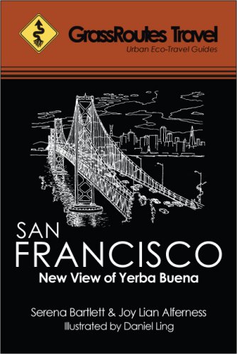 GrassRoutes Travel Guide to San Francisco: New View of Yerba Buena by Serena Bartlett