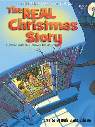 The REAL Christmas Story: A Preschool Musical about Peace, Joy, Hope and Love by Ruth Elaine Schram