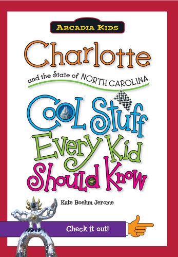 Charlotte and the State of North Carolina:: Cool Stuff Every Kid Should by Kate Boehm Jerome