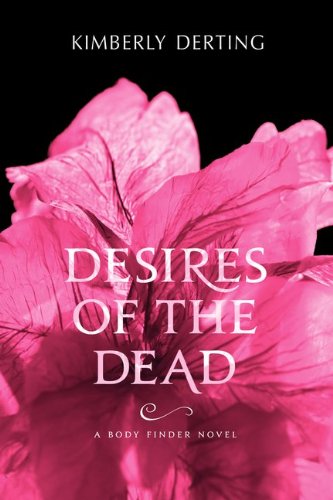 Desires of the Dead: A Body Finder Novel by Kimberly Derting