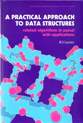 A practical approach to data structures: Related algorithms in Pascal with applications (Ellis Horwood series in computers and their applications) by Kit Lester