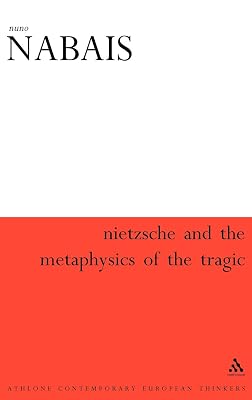 Nietzsche & the Metaphysics of the Tragic (Athlone Contemporary European Thinkers)