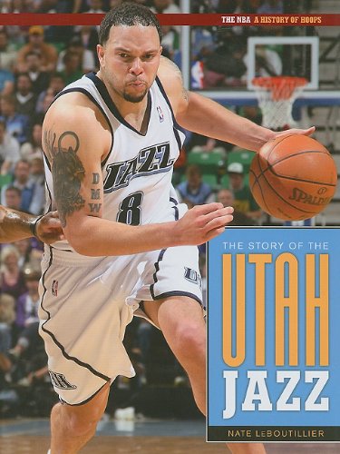 The Story Of The Utah Jazz (The NBA: A History of Hoops) by Nate Leboutillier