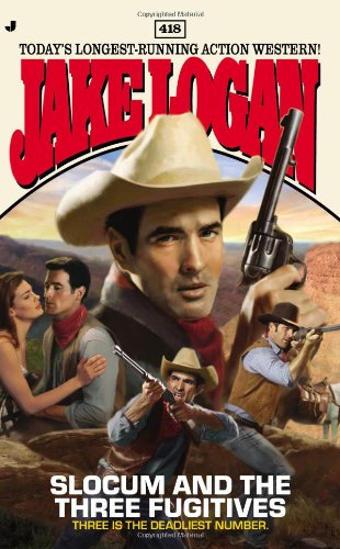 Slocum #418: Slocum and the Three Fugitives by Jake Logan