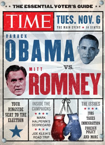 TIME The Essential Voter's Guide: Obama vs. Romney: Your Ringside Seat to the 2012 Election by Editors of Time Magazine
