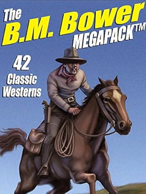 The B.M. Bower Megapack: 42 Western Stories