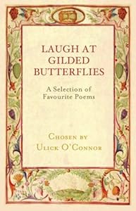 Laugh at Gilded Butterflies: A Selection of Favorite Poems by Ulick O'Connor