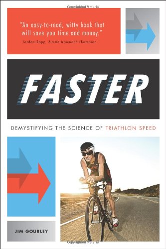 Faster: Demystifying the Science of Triathlon Speed by Jim Gourley