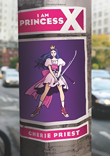 I Am Princess X by Cherie Priest