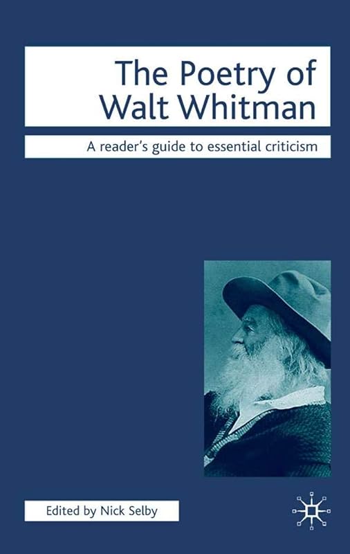 The Poetry of Walt Whitman (Readers' Guides to Essential Criticism, 77) by Nick Selby