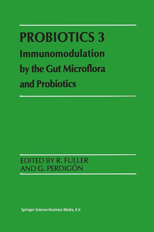 Probiotics 3: Immunomodulation by the Gut Microflora and Probiotics by R. Fuller
