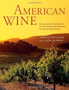 American Wine: The Ultimate Companion to the Wines and Wineries of the United States