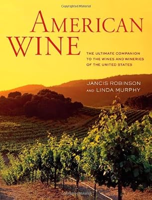 American Wine: The Ultimate Companion to the Wines and Wineries of the United States