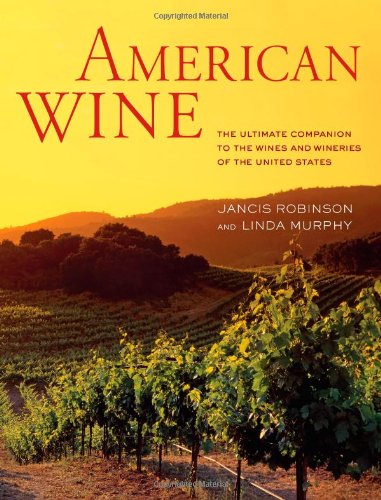 American Wine: The Ultimate Companion to the Wines and Wineries of the United States by Jancis Robinson