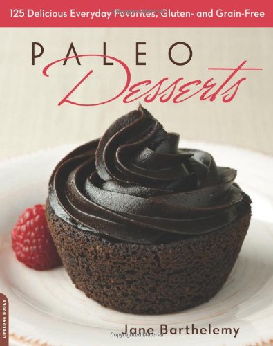 Paleo Desserts: 125 Delicious Everyday Favorites, Gluten- and Grain-Free by Jane Barthelemy