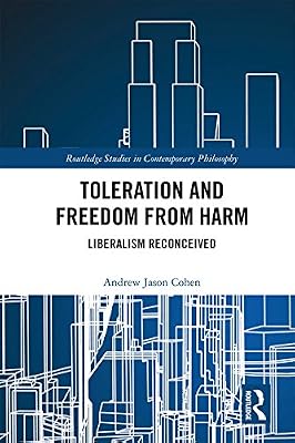 Toleration and Freedom from Harm: Liberalism Reconceived (Routledge Studies in Contemporary Philosophy)