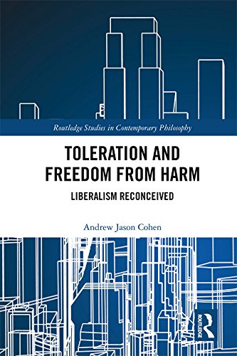 Toleration and Freedom from Harm: Liberalism Reconceived (Routledge Studies in Contemporary Philosophy) by Andrew Jason Cohen