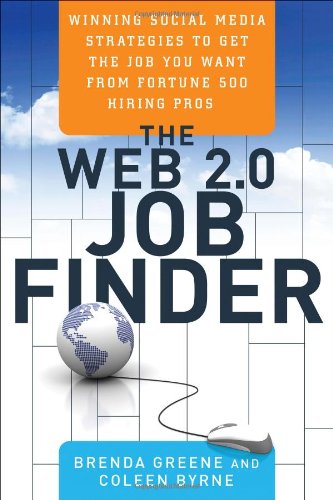 The Web 2.0 Job Finder: Winning Social Media Strategies to Get the Job You Want From Fortune 500 Hiring Pros by Brenda Greene