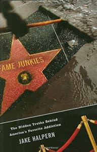 Fame Junkies: The Hidden Truths Behind America's Favorite Addiction