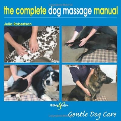 The Complete Dog Massage Manual: Gentle Dog Care