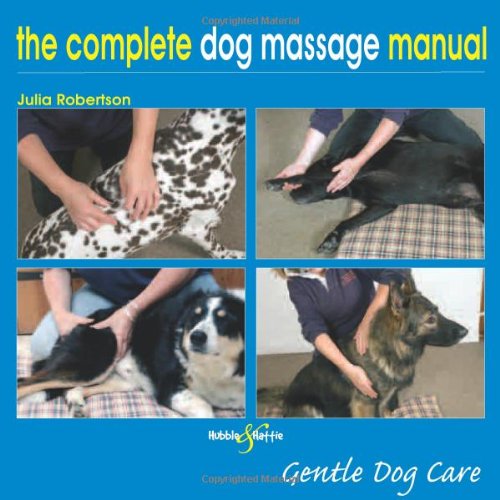 The Complete Dog Massage Manual: Gentle Dog Care by Julia Robertson