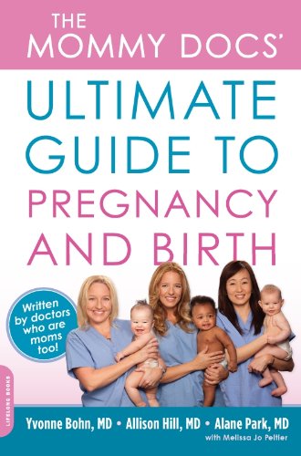 The Mommy Docs' Ultimate Guide to Pregnancy and Birth by Yvonne Bohn