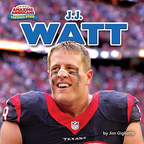 J.J Watt (Amazing Americans: Football Stars) by Jim Gigliotti