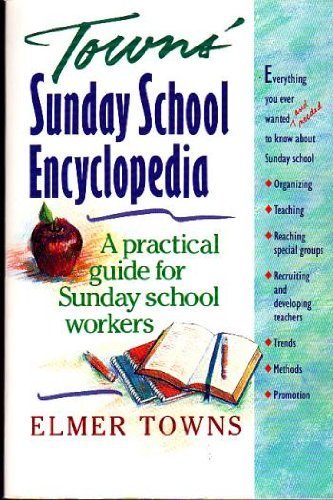 Towns' Sunday School Encyclopedia by Elmer Towns