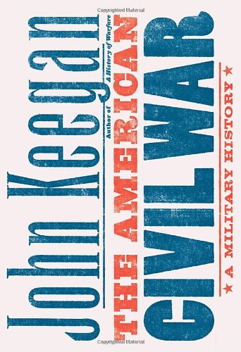The American Civil War: A Military History by John Keegan