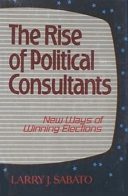 The Rise of Political Consultants: New Ways of Winning Elections