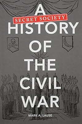 A Secret Society History of the Civil War